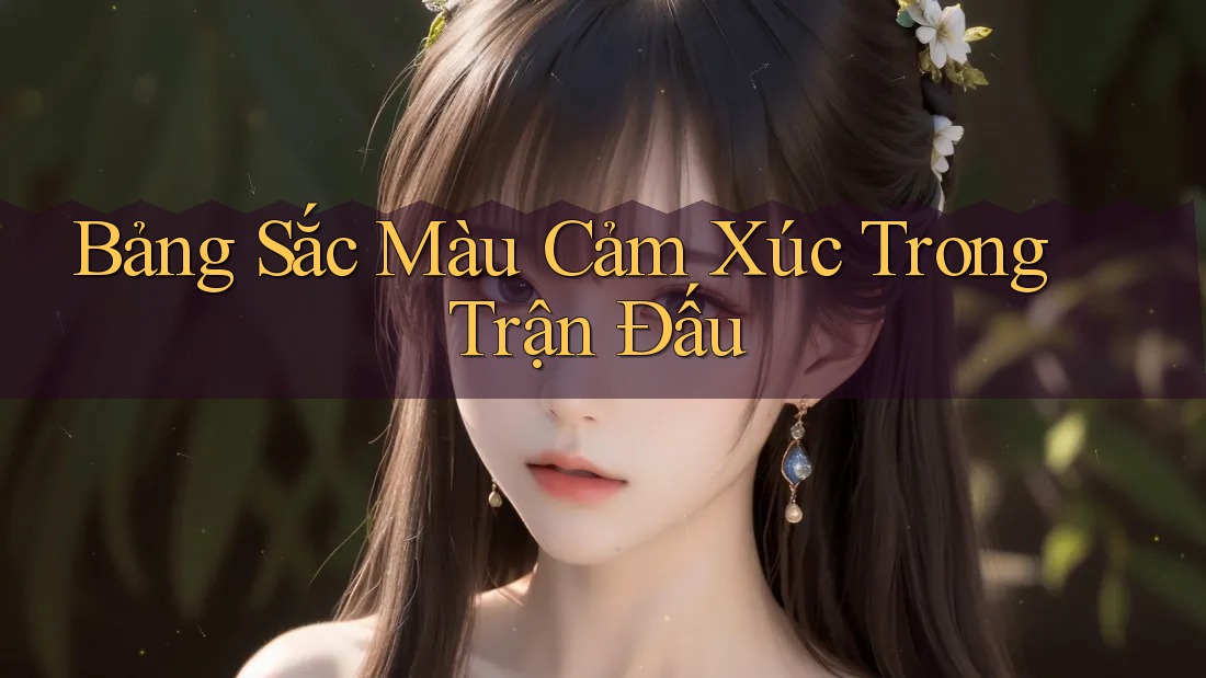 Bảng Sắc Màu Cảm Xúc Trong Trận Đấu