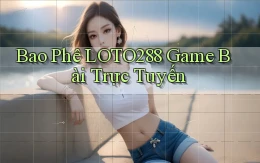 bao phê loto288 game bài trực tuyến
