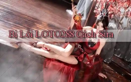 bị lỗi loto288 cách sửa