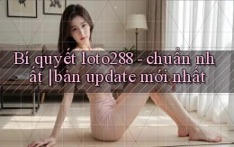 Bí quyết loto288   chuẩn nhất bản update mới nhất