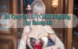 bí quyết loto288 highlight bóng đá