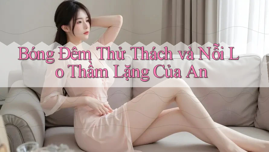 Bóng Đêm Thử Thách và Nỗi Lo Thầm Lặng Của An