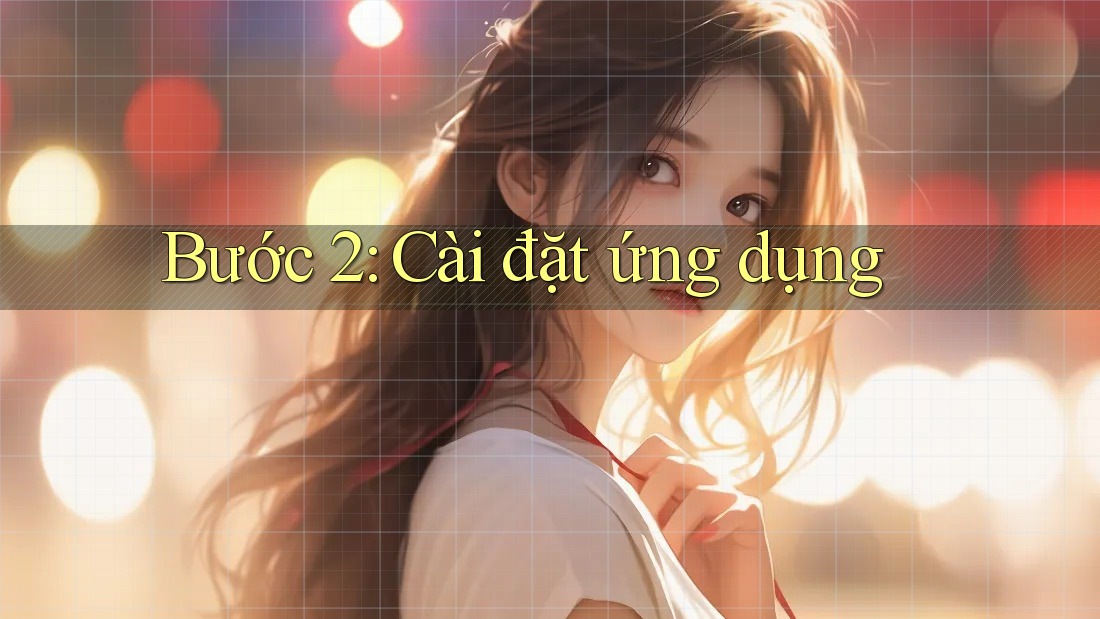 Bước 2: Cài đặt ứng dụng