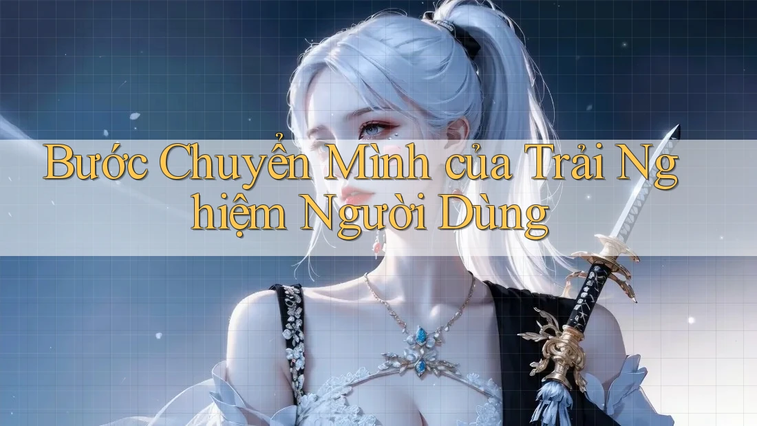 Bước chuyển mình của trải nghiệm người dùng