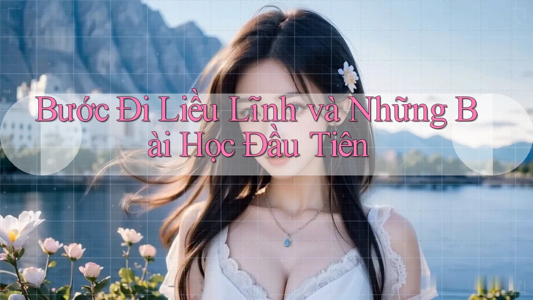 Bước Đi Liều Lĩnh và Những Bài Học Đầu Tiên