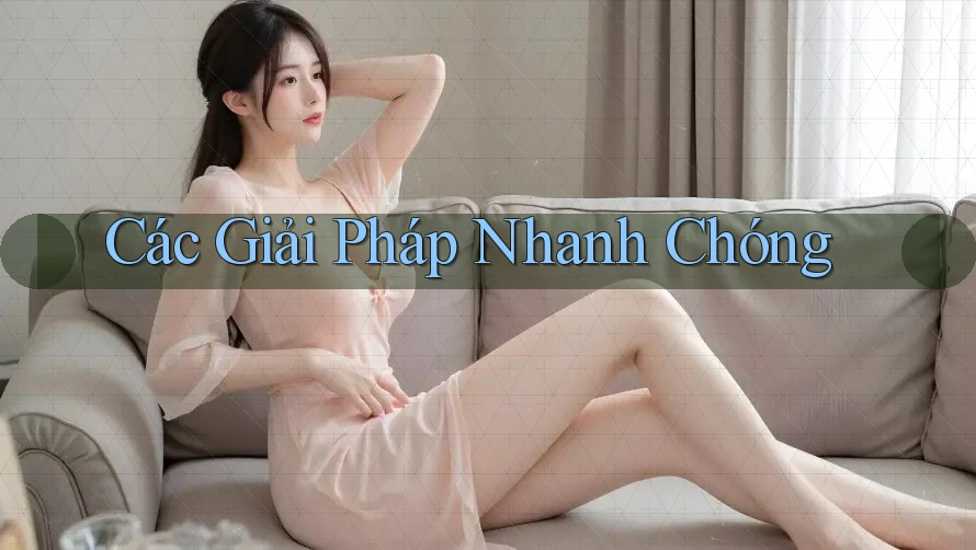 Các Giải Pháp Nhanh Chóng