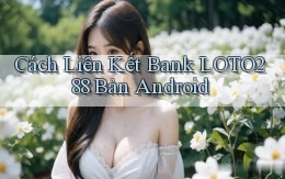 cách liên kết bank loto288 bản android