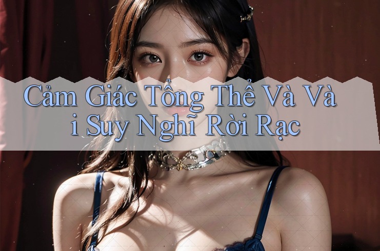 Cảm Giác Tổng Thể Và Vài Suy Nghĩ Rời Rạc