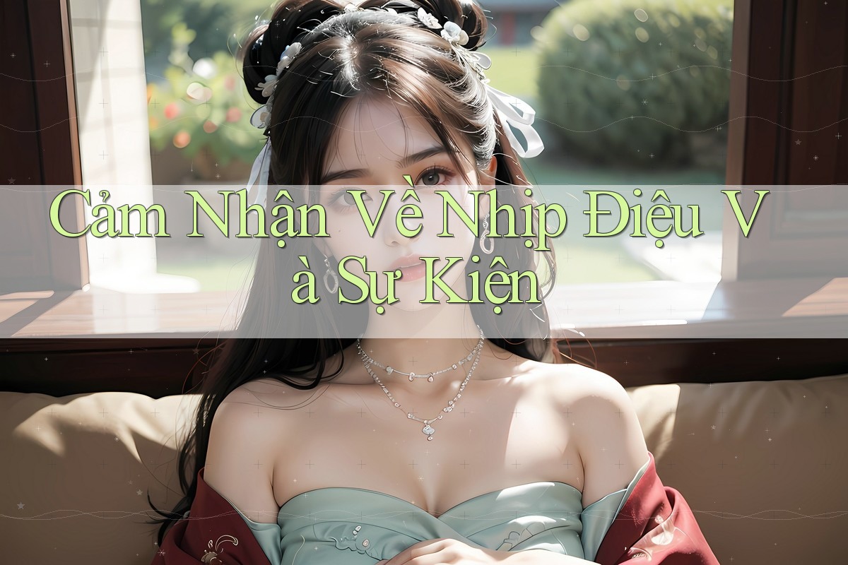 Cảm Nhận Về Nhịp Điệu Và Sự Kiện