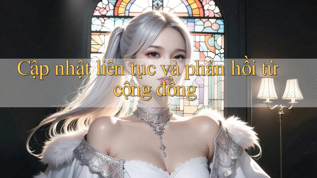 Cập nhật liên tục và phản hồi từ cộng đồng
