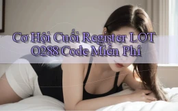 cơ hội cuối register loto288 code miễn phí