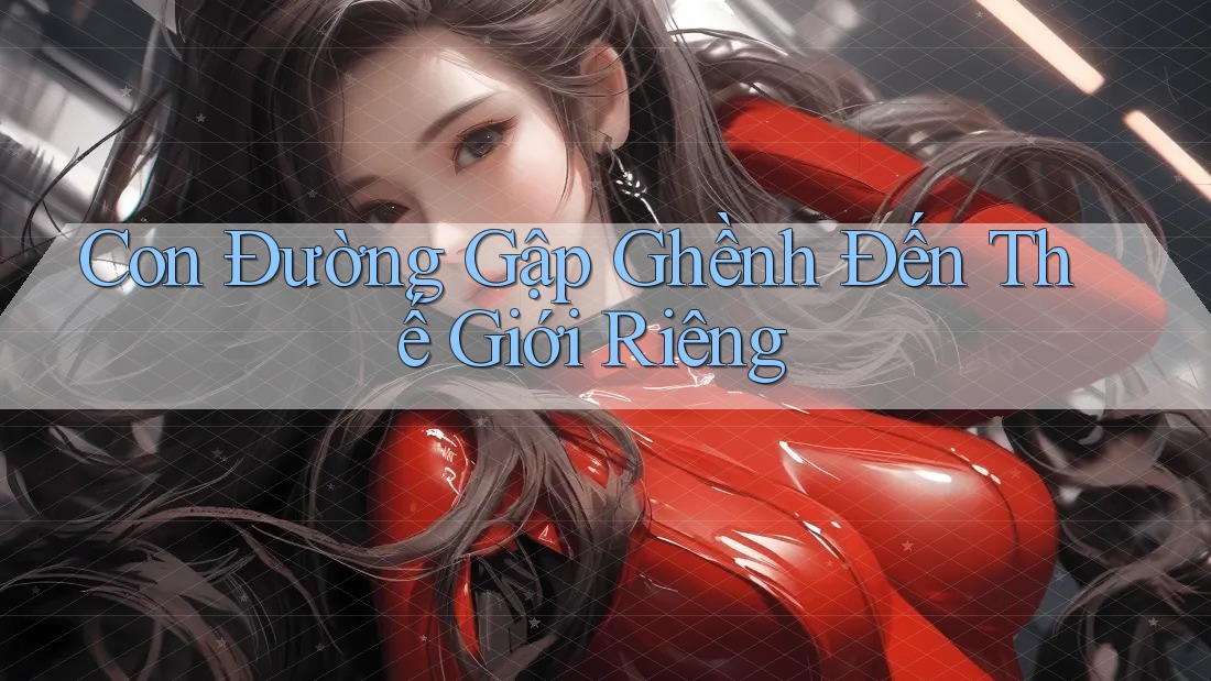 Con Đường Gập Ghềnh Đến Thế Giới Riêng