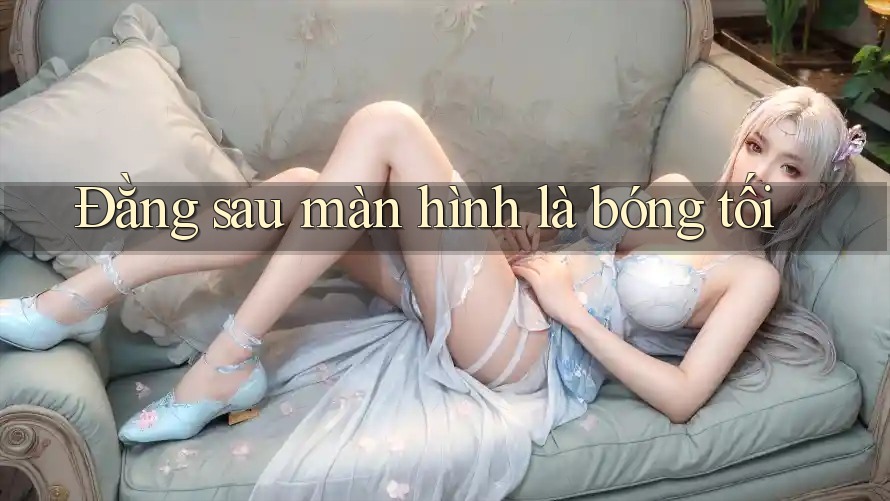 Đằng sau màn hình là bóng tối Đằng sau màn hình là bóng tối
