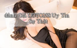 đánh giá loto288 uy tín sự thật