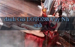 đánh giá loto288 vay nhanh
