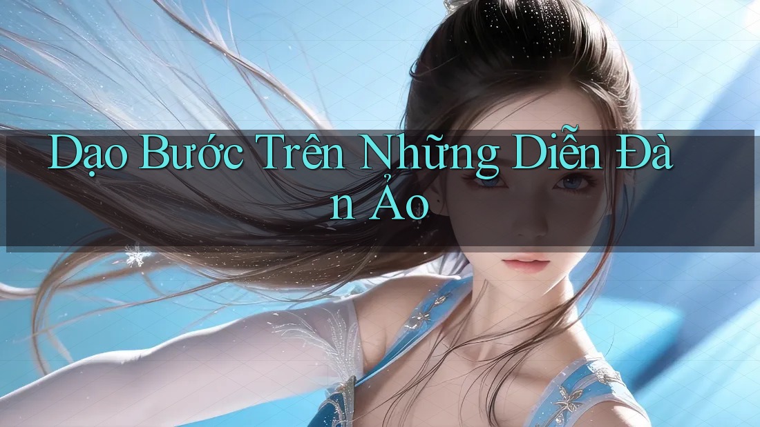 Dạo Bước Trên Những Diễn Đàn Ảo Dạo Bước Trên Những Diễn Đàn Ảo