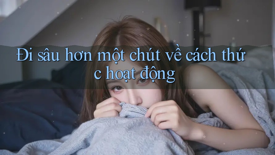 Đi sâu hơn một chút về cách thức hoạt động