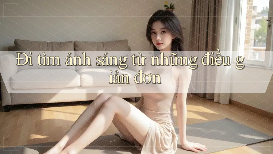 Đi tìm ánh sáng từ những điều giản đơn