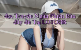 đọc truyện ngắn phiên bản đầy đủ tại loto288