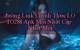đường link chính thức loto288 apk mới nhất cập nhật mới