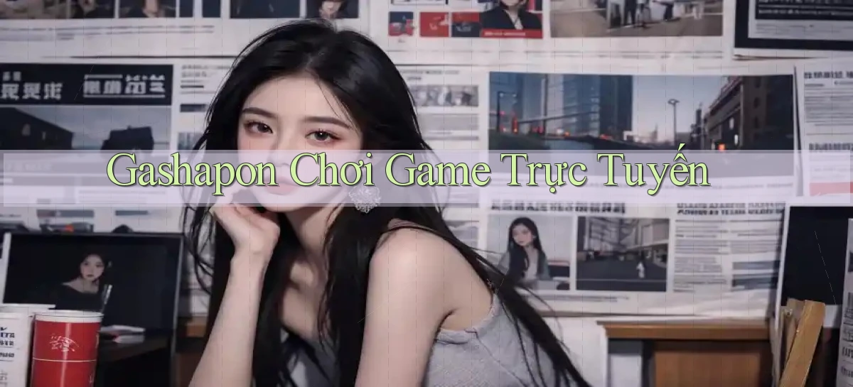 Gashapon Chơi game trực tuyến