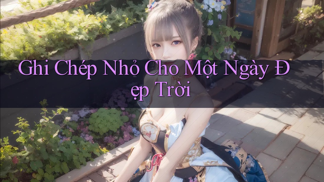 Ghi Chép Nhỏ Cho Một Ngày Đẹp Trời