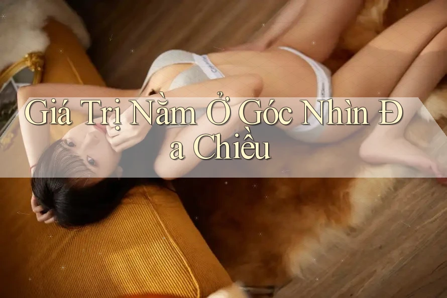 Giá Trị Nằm Ở Góc Nhìn Đa Chiều