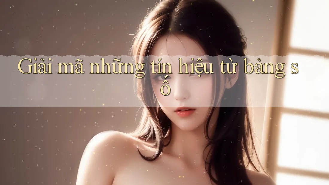 Giải mã những tín hiệu từ bảng số