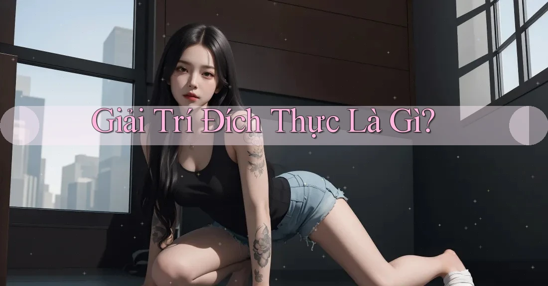 Giải Trí Đích Thực Là Gì?