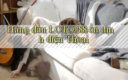 hàng đầu loto288 ổn định điện thoại