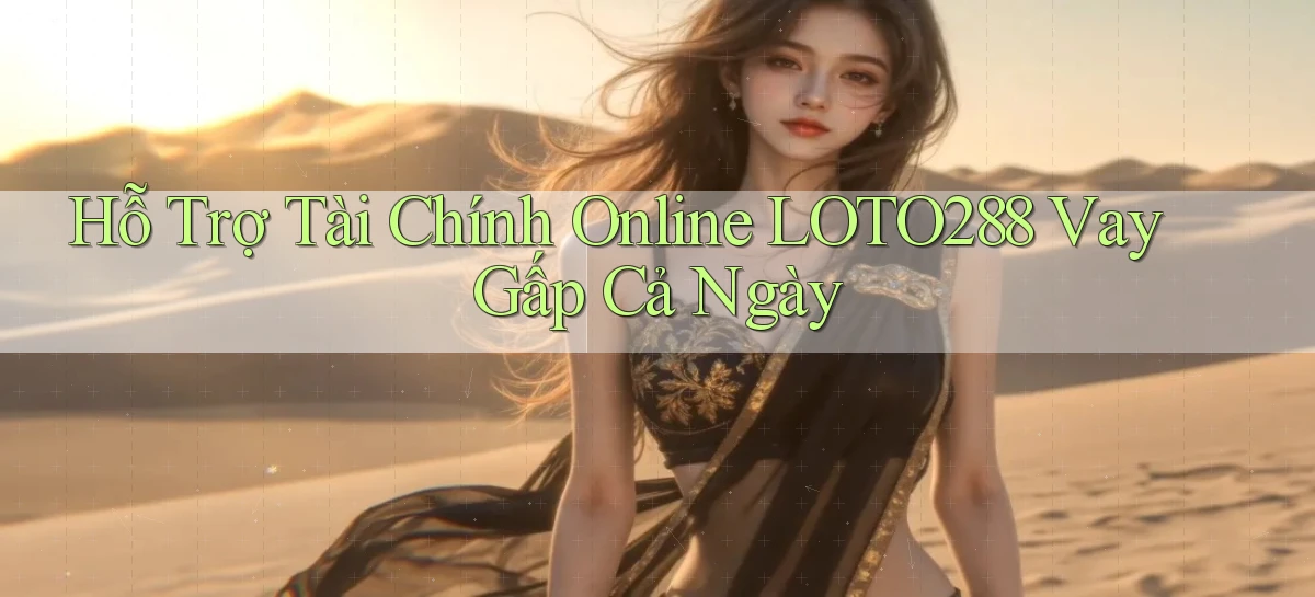 hỗ trợ tài chính online loto288 vay gấp cả ngày