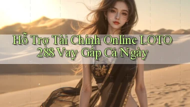 hỗ trợ tài chính online loto288 vay gấp cả ngày