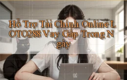 hỗ trợ tài chính online loto288 vay gấp trong ngày