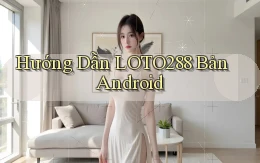 hướng dẫn loto288 bản android