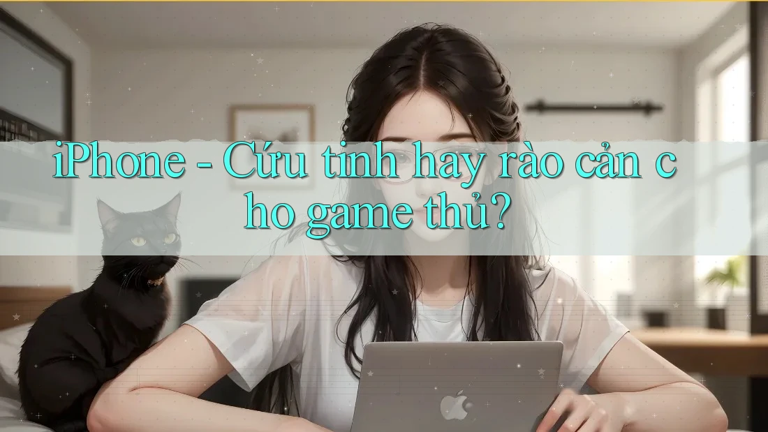 iPhone - Cứu tinh hay rào cản cho game thủ?