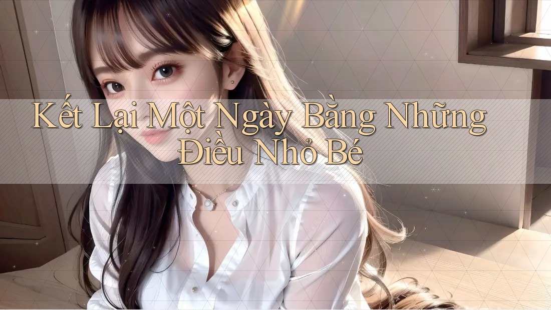 Kết Lại Một Ngày Bằng Những Điều Nhỏ Bé