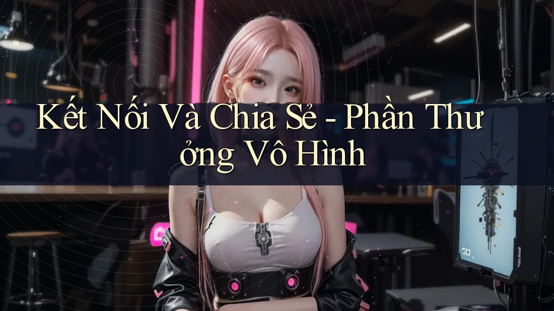 Kết Nối Và Chia Sẻ - Phần Thưởng Vô Hình