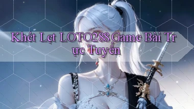 khét lẹt loto288 game bài trực tuyến