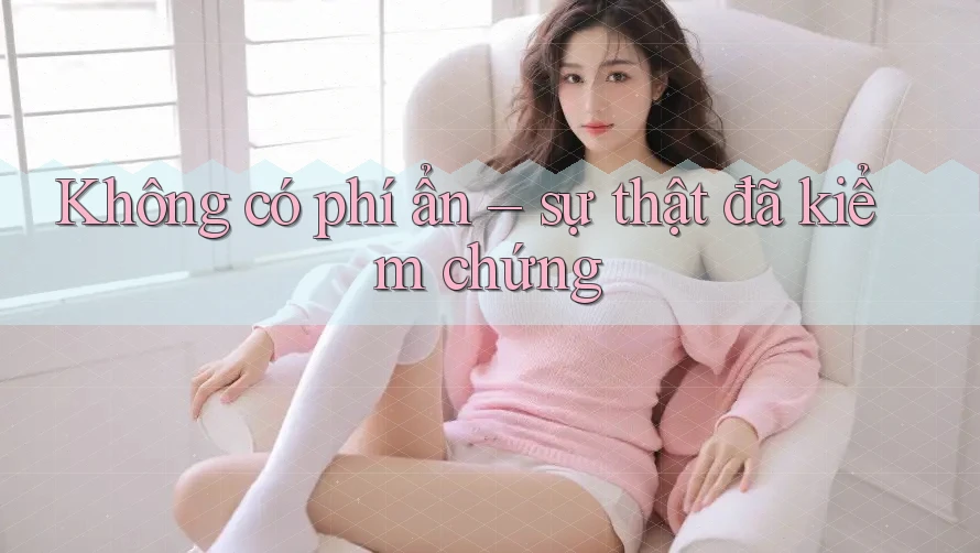 Không có phí ẩn – sự thật đã kiểm chứng