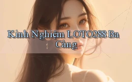 kinh nghiệm loto288 ba càng