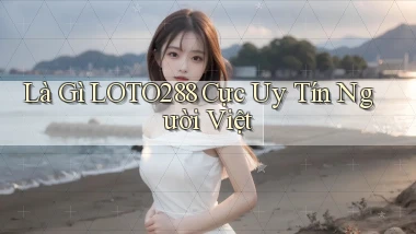 là gì loto288 cực uy tín người việt