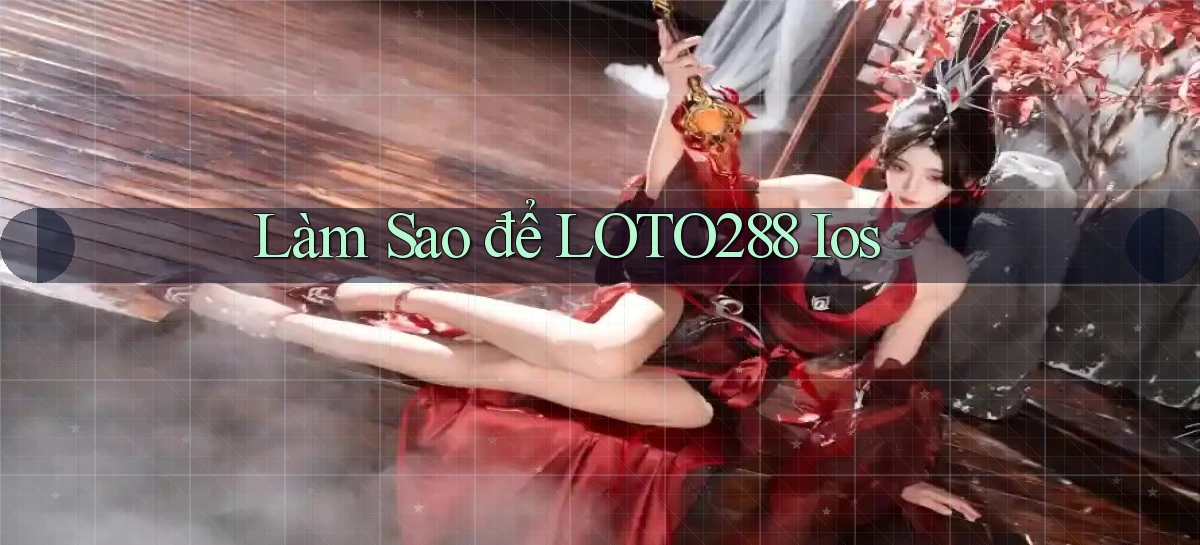 làm sao để loto288 ios