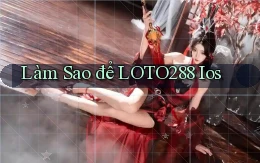làm sao để loto288 ios
