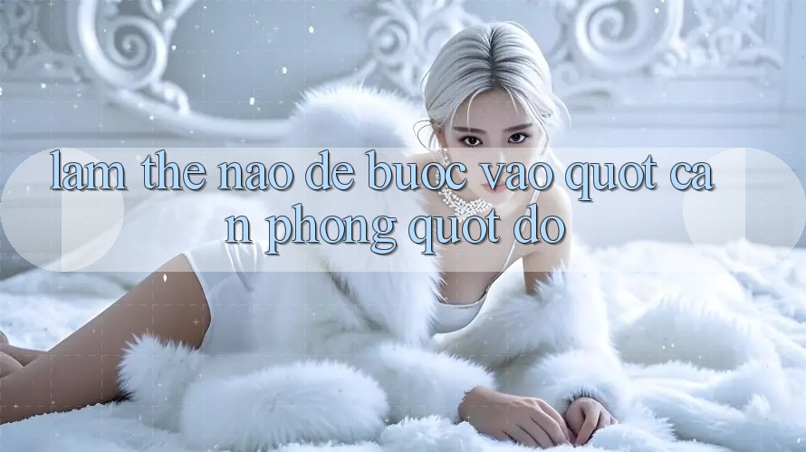 Làm Thế Nào Để Bước Vào " Căn Phòng" Đó?