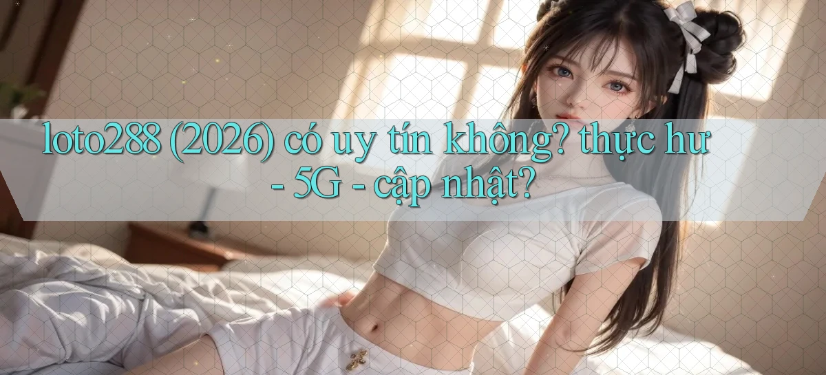 loto288   Ứng Dụng Game   Cập Nhật Tải Xuống