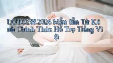 loto288 2026 mẫu sẵn từ kênh chính thức   hỗ trợ tiếng Việt