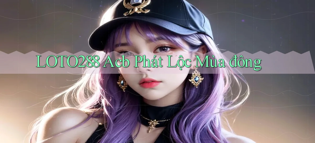 loto288 acb phát lộc mùa đông