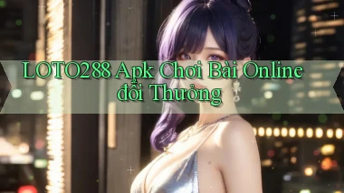 loto288  apk chơi bài online đổi thưởng