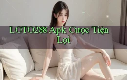 loto288  apk cược tiện lợi