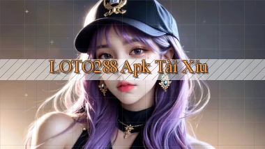 loto288 apk tài xỉu